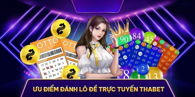 Tiện ích khi tham gia lô đề trực tuyến tại nhà cái Thabet