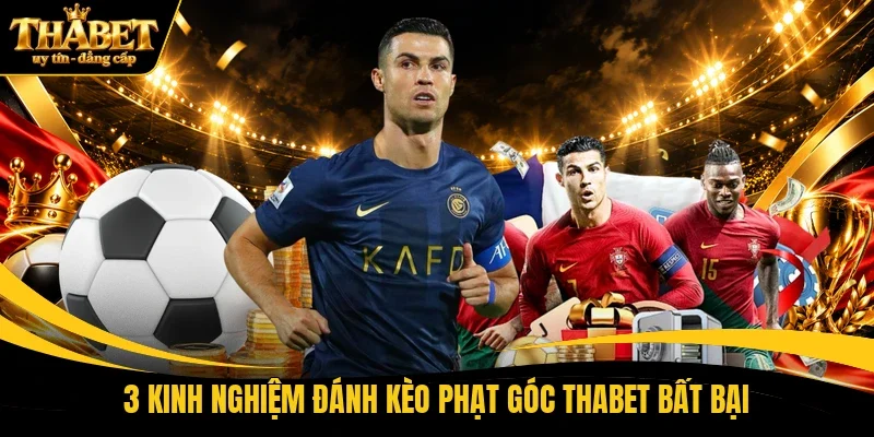 3 kinh nghiệm đánh kèo phạt góc THABET bất bại