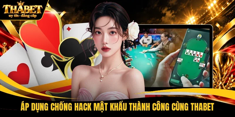 Áp dụng chống hack mật khẩu thành công cùng THABET
