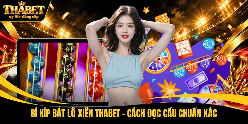 Bí kíp bắt lô xiên THABET