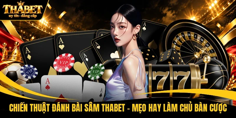 Chiến thuật đánh bài Sâm THABET