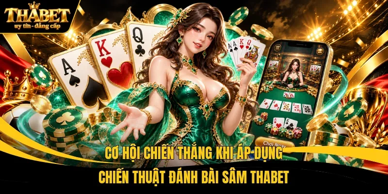 Cơ hội chiến thắng khi áp dụng chiến thuật đánh bài Sâm THABET
