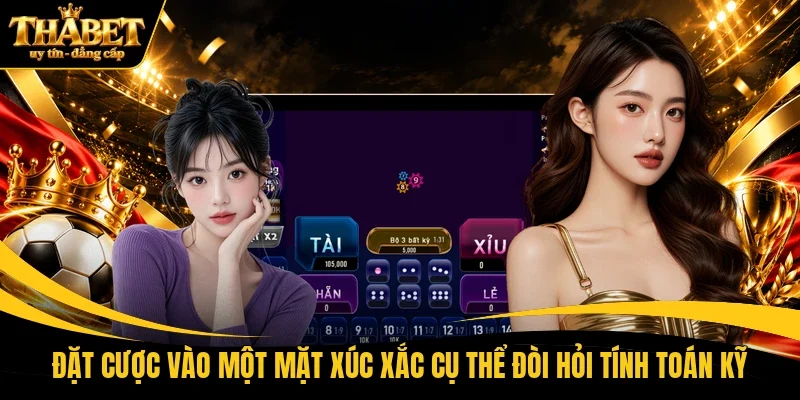 Đặt cược vào một mặt xúc xắc cụ thể đòi hỏi tính toán kỹ