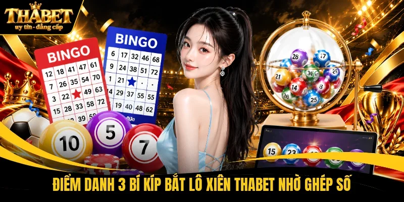 Điểm danh 3 bí kíp bắt lô xiên THABET nhờ ghép số