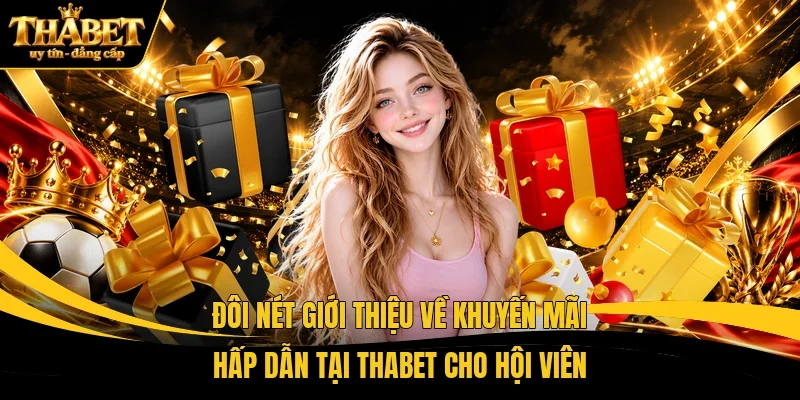 Đôi nét giới thiệu về khuyến mãi hấp dẫn tại THABET cho hội viên