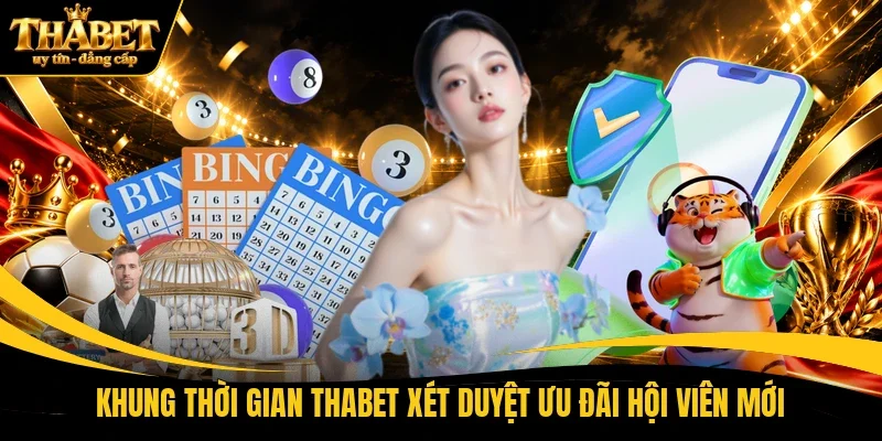Khung thời gian THABET xét duyệt ưu đãi hội viên mới