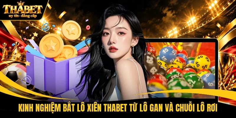 Kinh nghiệm bắt lô xiên THABET từ lô gan và chuỗi lô rơi 