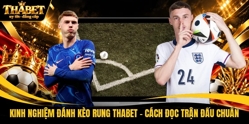 Kinh nghiệm đánh kèo rung THABET