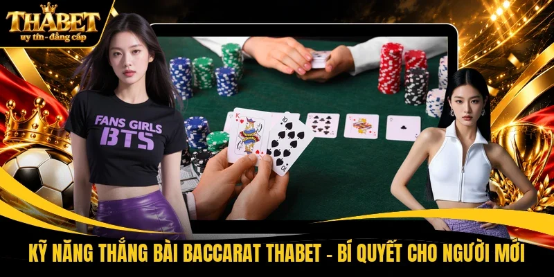 Kỹ năng thắng bài Baccarat THABET