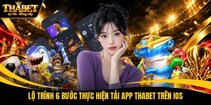 Lộ trình 6 bước thực hiện tải app THABET trên iOS