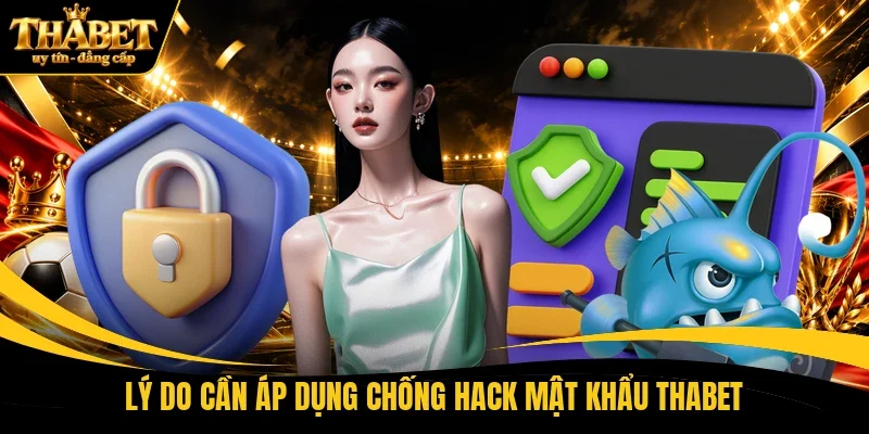 Lý do cần áp dụng chống hack mật khẩu THABET