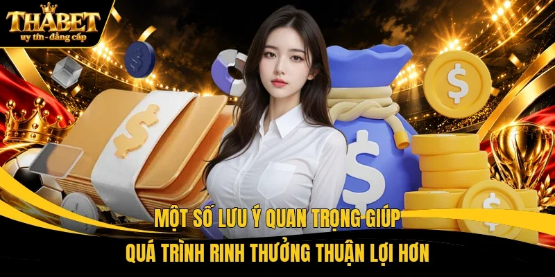 Một số lưu ý quan trọng giúp quá trình rinh thưởng thuận lợi hơn