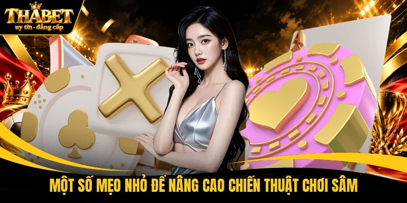 Một số mẹo nhỏ để nâng cao chiến thuật chơi Sâm