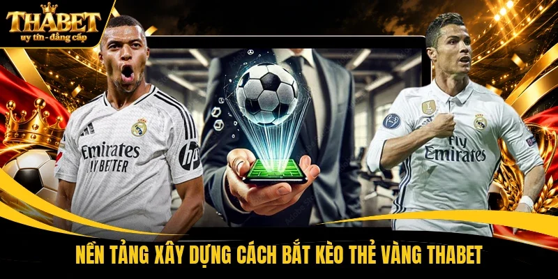 Nền tảng xây dựng cách bắt kèo thẻ vàng THABET