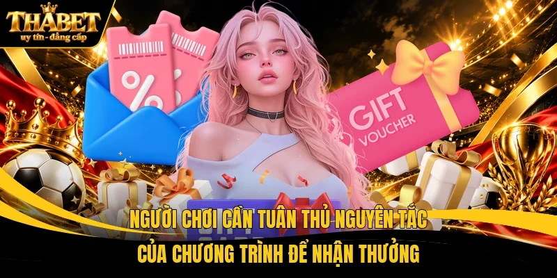 Người chơi cần tuân thủ nguyên tắc của chương trình để nhận thưởng