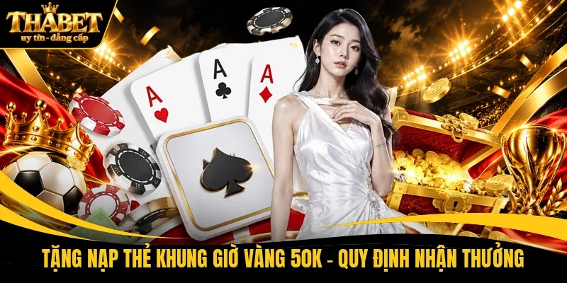 Tặng nạp thẻ khung giờ vàng 50K