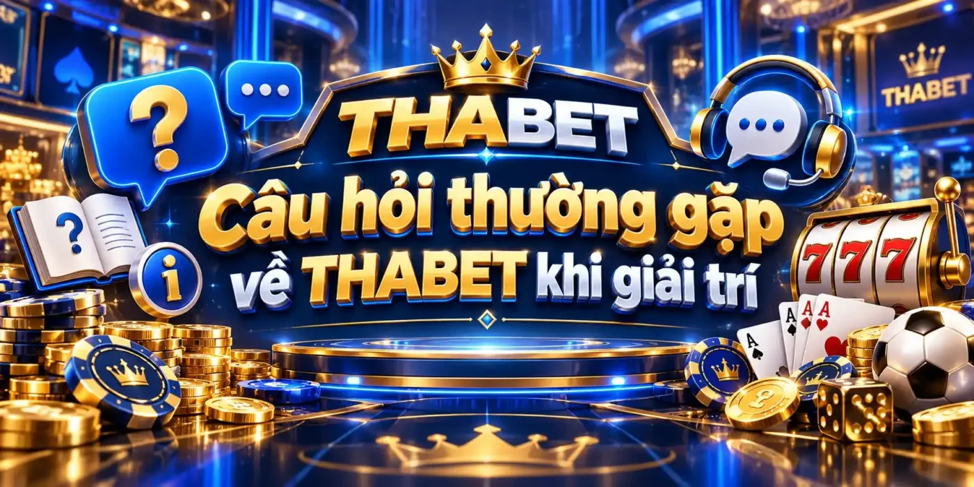Giải đáp thắc mắc khi chơi THABET