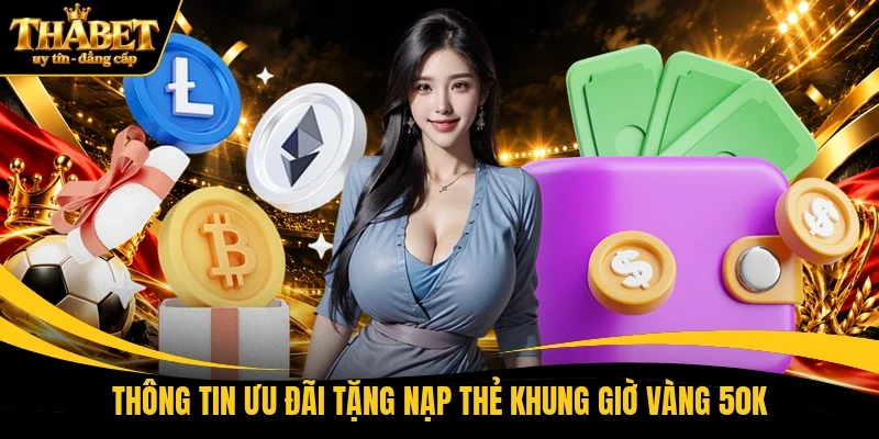 Thông tin ưu đãi tặng nạp thẻ khung giờ vàng 50K