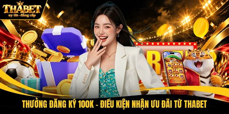 Thưởng đăng ký 100K