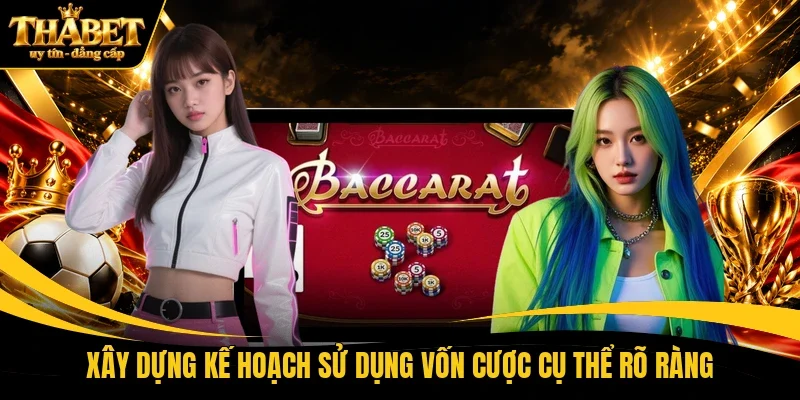 Xây dựng kế hoạch sử dụng vốn cược cụ thể rõ ràng